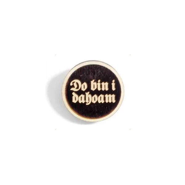 "Do bin i dahoam" Woid-Brosche Holz