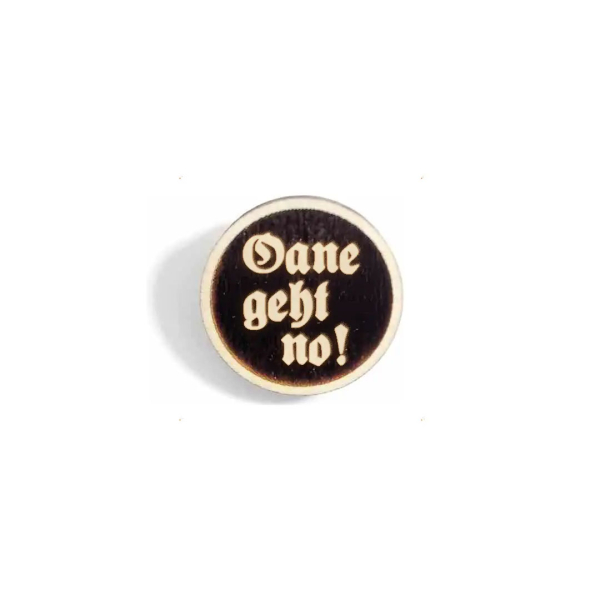 "oane geht no!" Woid-Brosche Holz
