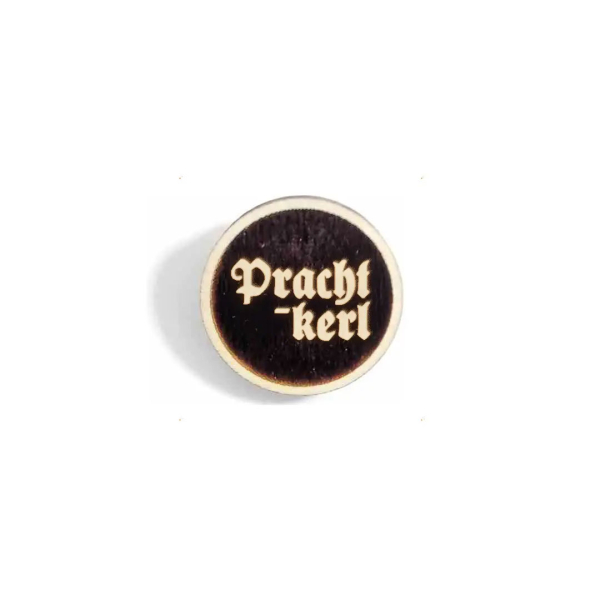 "Prachtkerl" Woid-Brosche