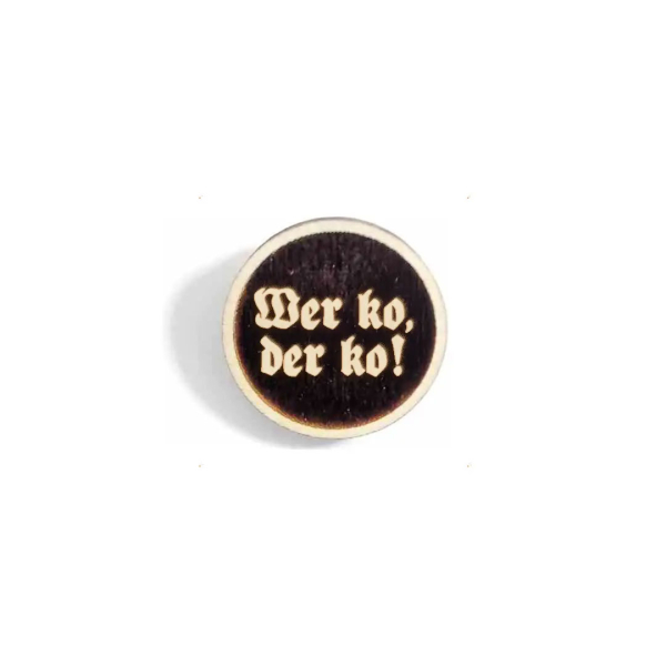 "wer ko, der ko!" Woid-Brosche Holz